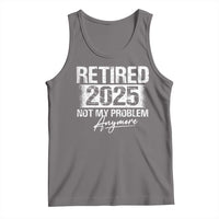 Retirement 2025 Tank Top Retired Not My Problem Anymore