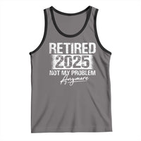 Retirement 2025 Tank Top Retired Not My Problem Anymore