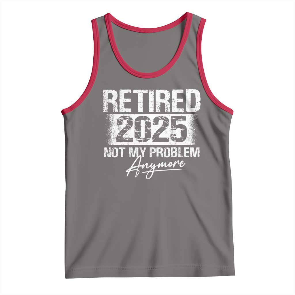 Retirement 2025 Tank Top Retired Not My Problem Anymore