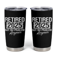 Retirement 2025 Tumbler Cup Retired Not My Problem Anymore