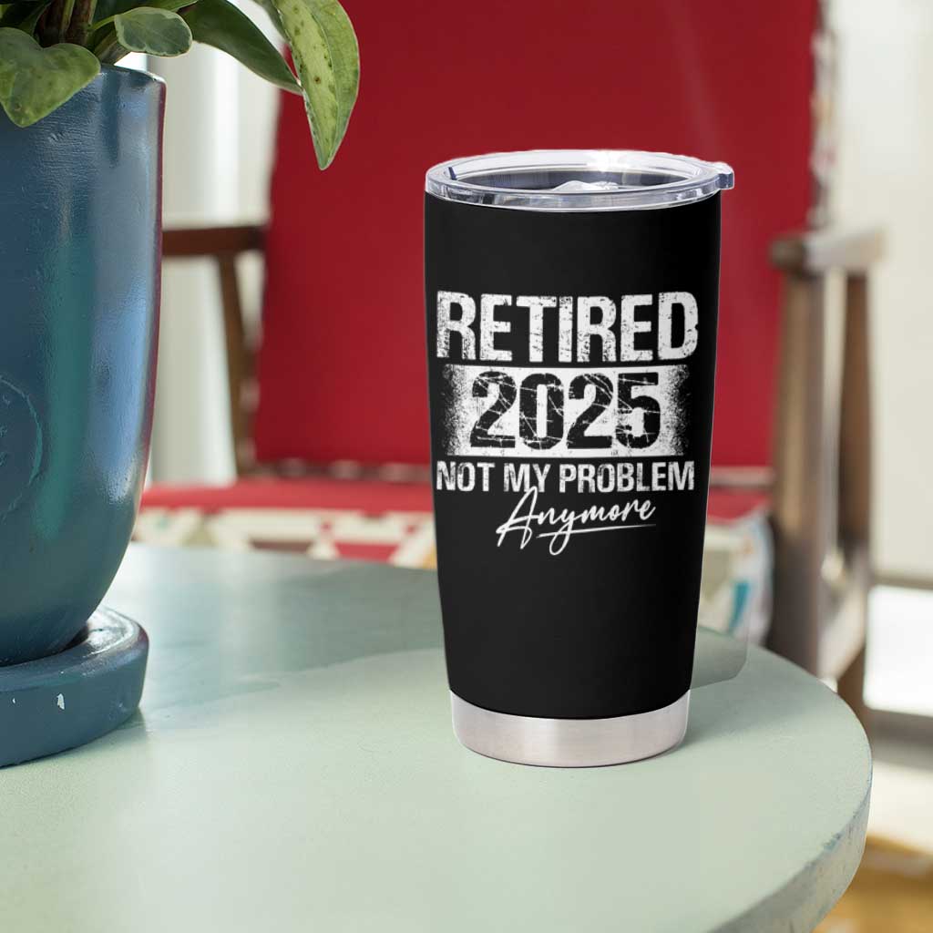 Retirement 2025 Tumbler Cup Retired Not My Problem Anymore