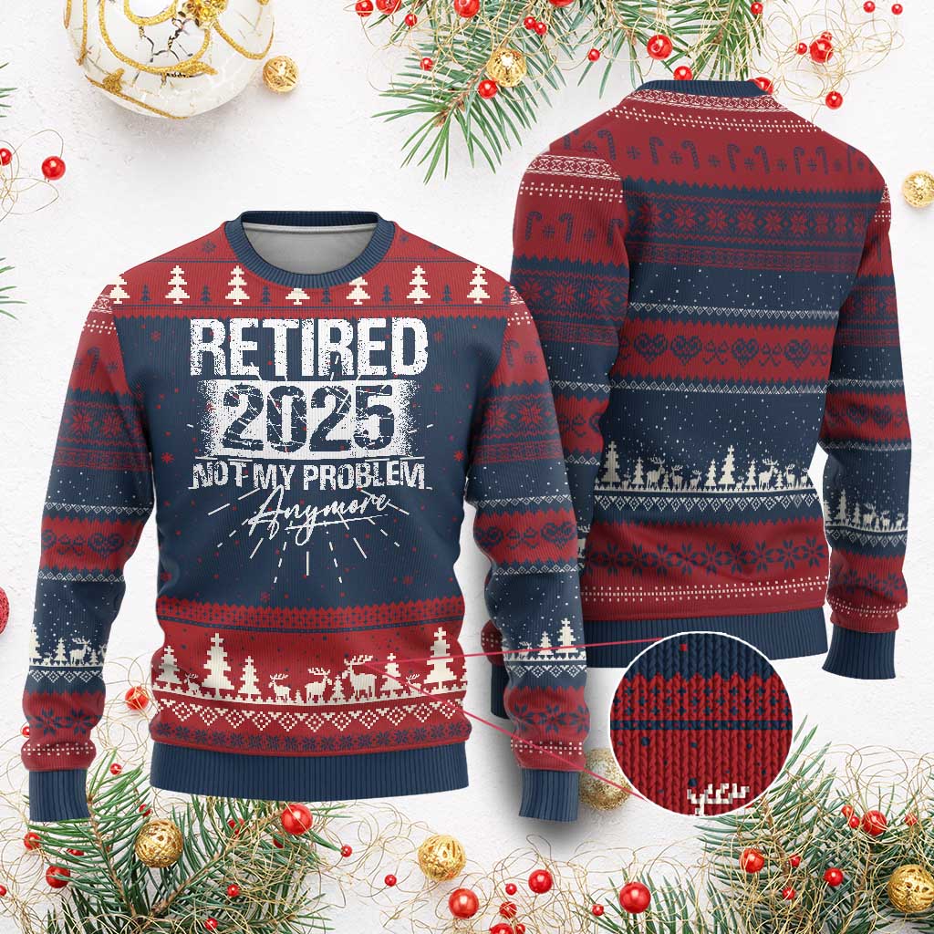 Retirement 2025 Ugly Christmas Sweater Retired Not My Problem Anymore - Wonder Print Shop