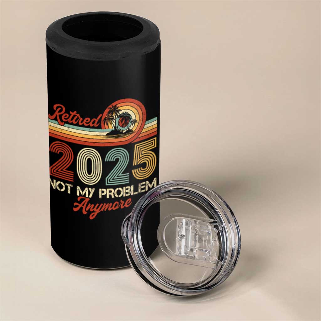 Retirement 2025 4 in 1 Can Cooler Tumbler Retired Not My Problem Anymore Retro