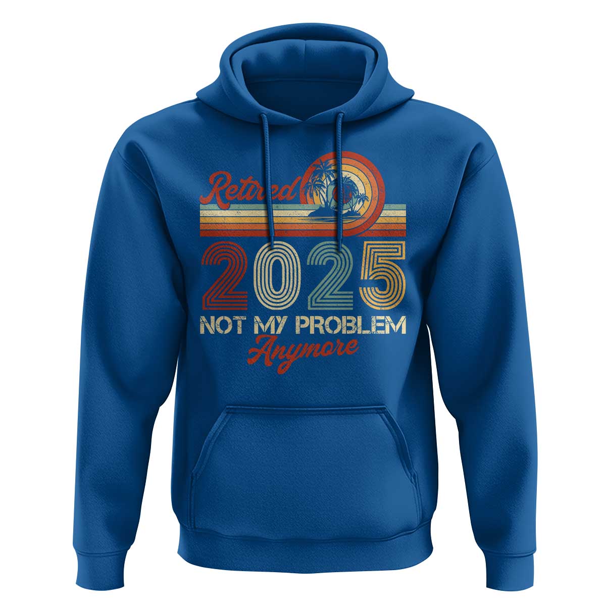 Retirement 2025 Hoodie Retired Not My Problem Anymore Retro