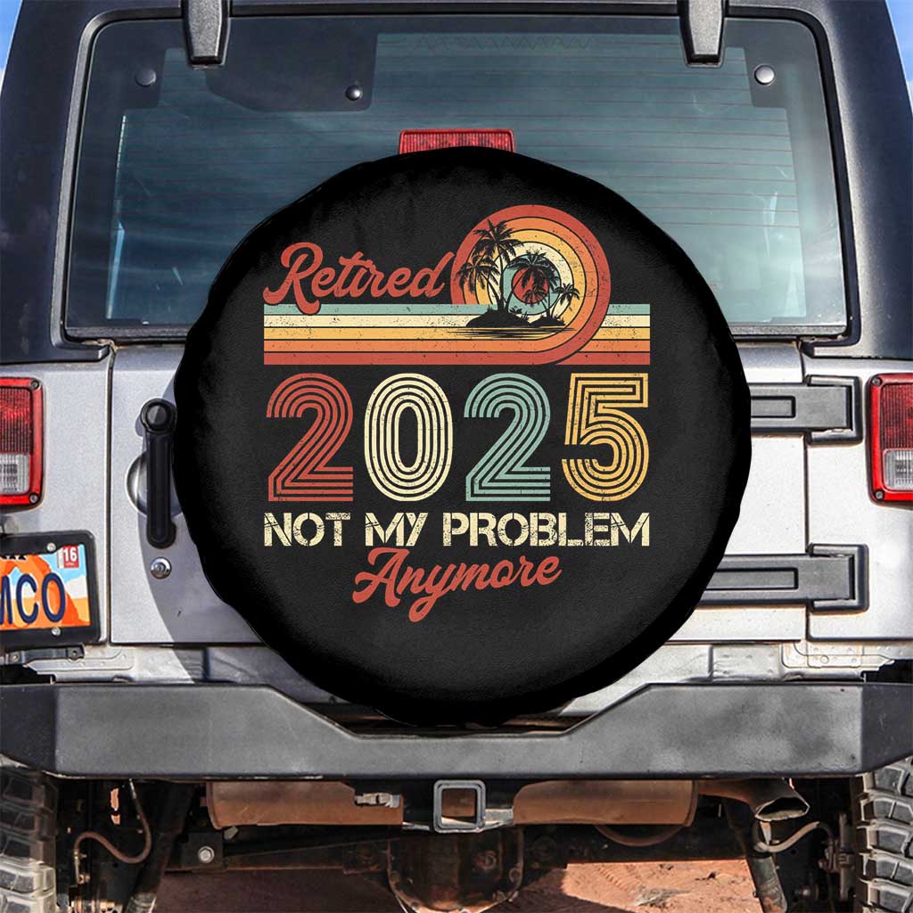 Retirement 2025 Spare Tire Cover Retired Not My Problem Anymore Retro