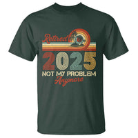 Retirement 2025 T Shirt Retired Not My Problem Anymore Retro - Wonder Print Shop