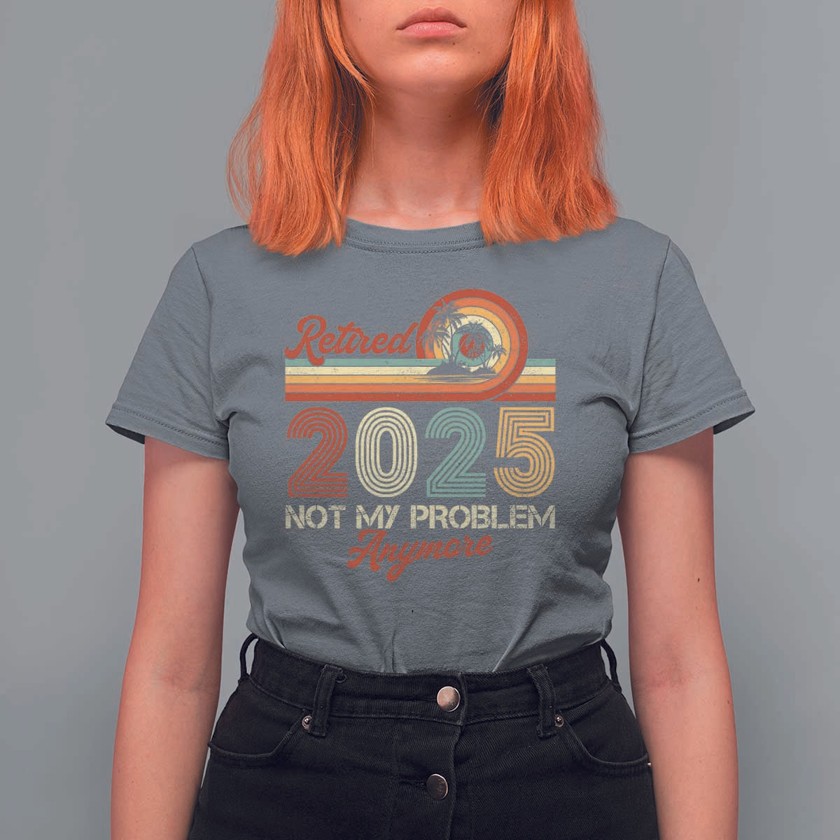 Retirement 2025 T Shirt For Women Retired Not My Problem Anymore Retro - Wonder Print Shop