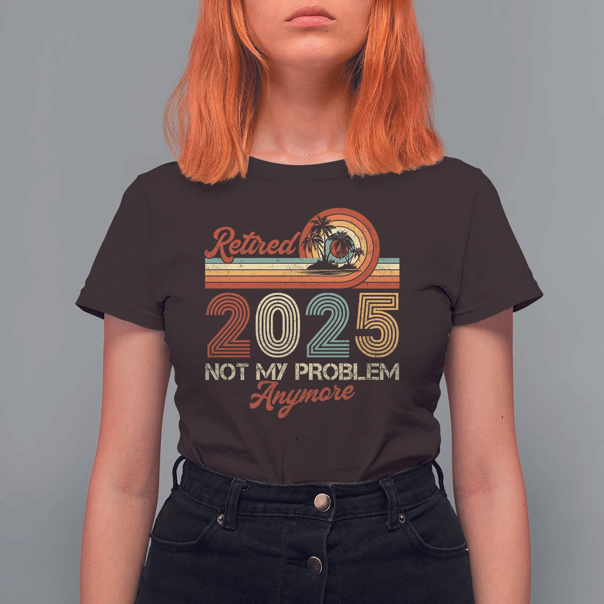 Retirement 2025 T Shirt For Women Retired Not My Problem Anymore Retro - Wonder Print Shop