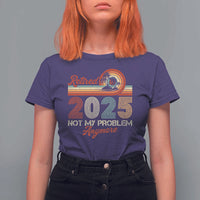 Retirement 2025 T Shirt For Women Retired Not My Problem Anymore Retro - Wonder Print Shop