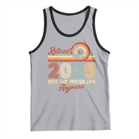 Retirement 2025 Tank Top Retired Not My Problem Anymore Retro