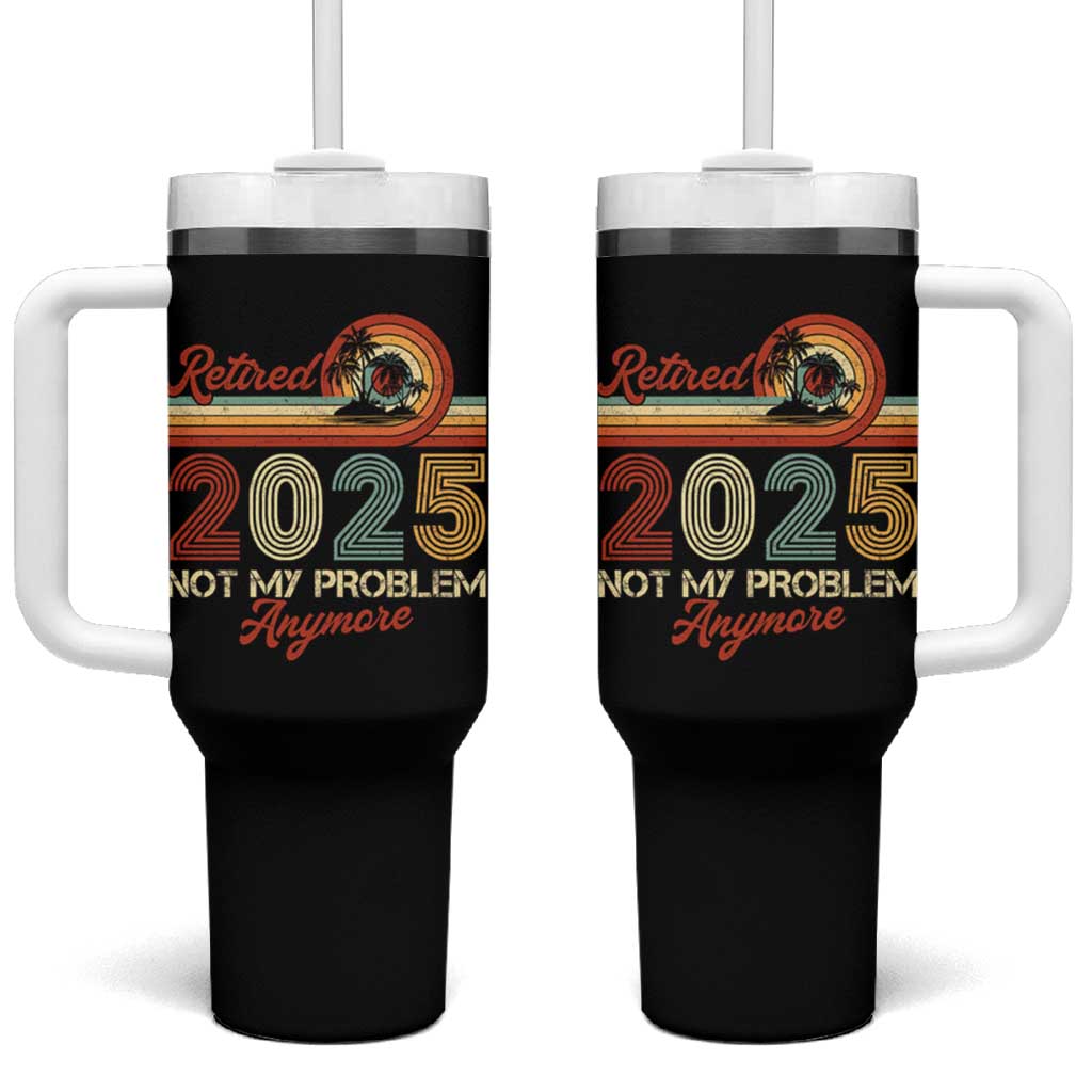 Retirement 2025 Tumbler With Handle Retired Not My Problem Anymore Retro