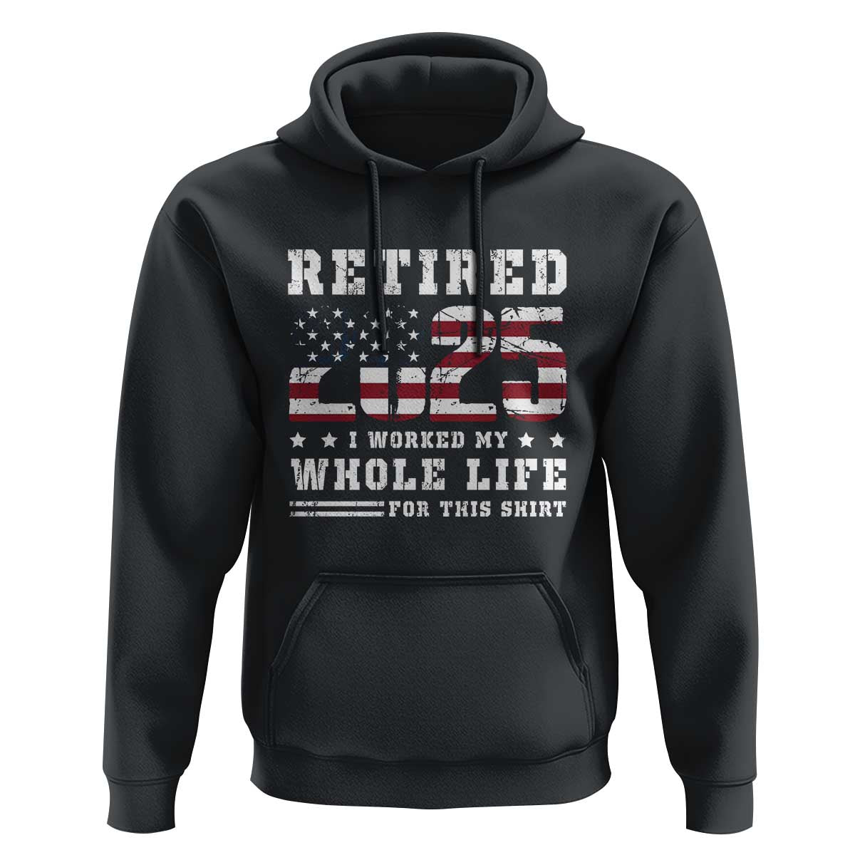 Retirement 2025 Hoodie I Worked My Whole Life For This Shirt
