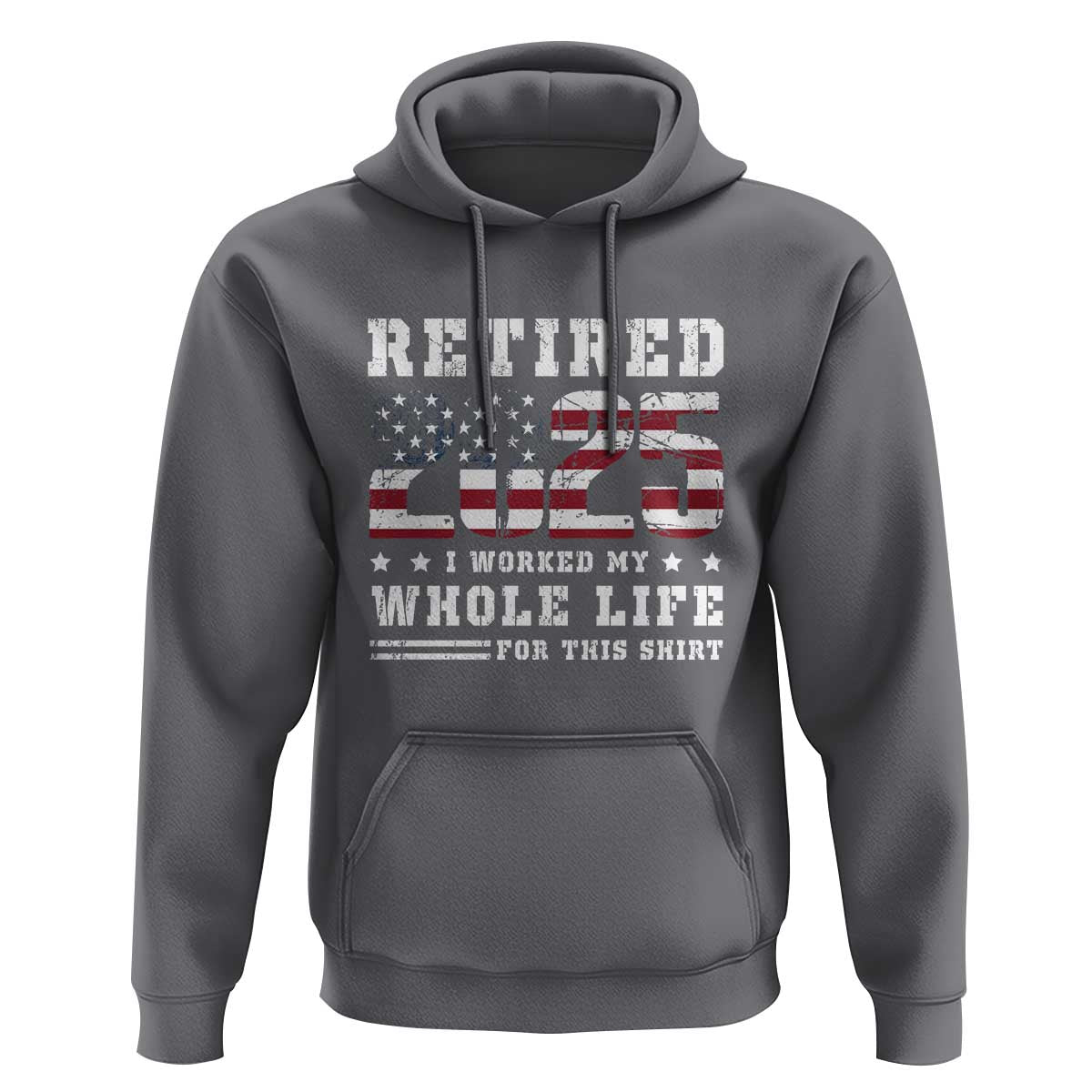 Retirement 2025 Hoodie I Worked My Whole Life For This Shirt