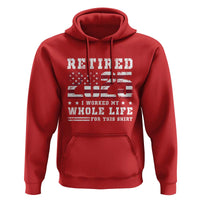 Retirement 2025 Hoodie I Worked My Whole Life For This Shirt