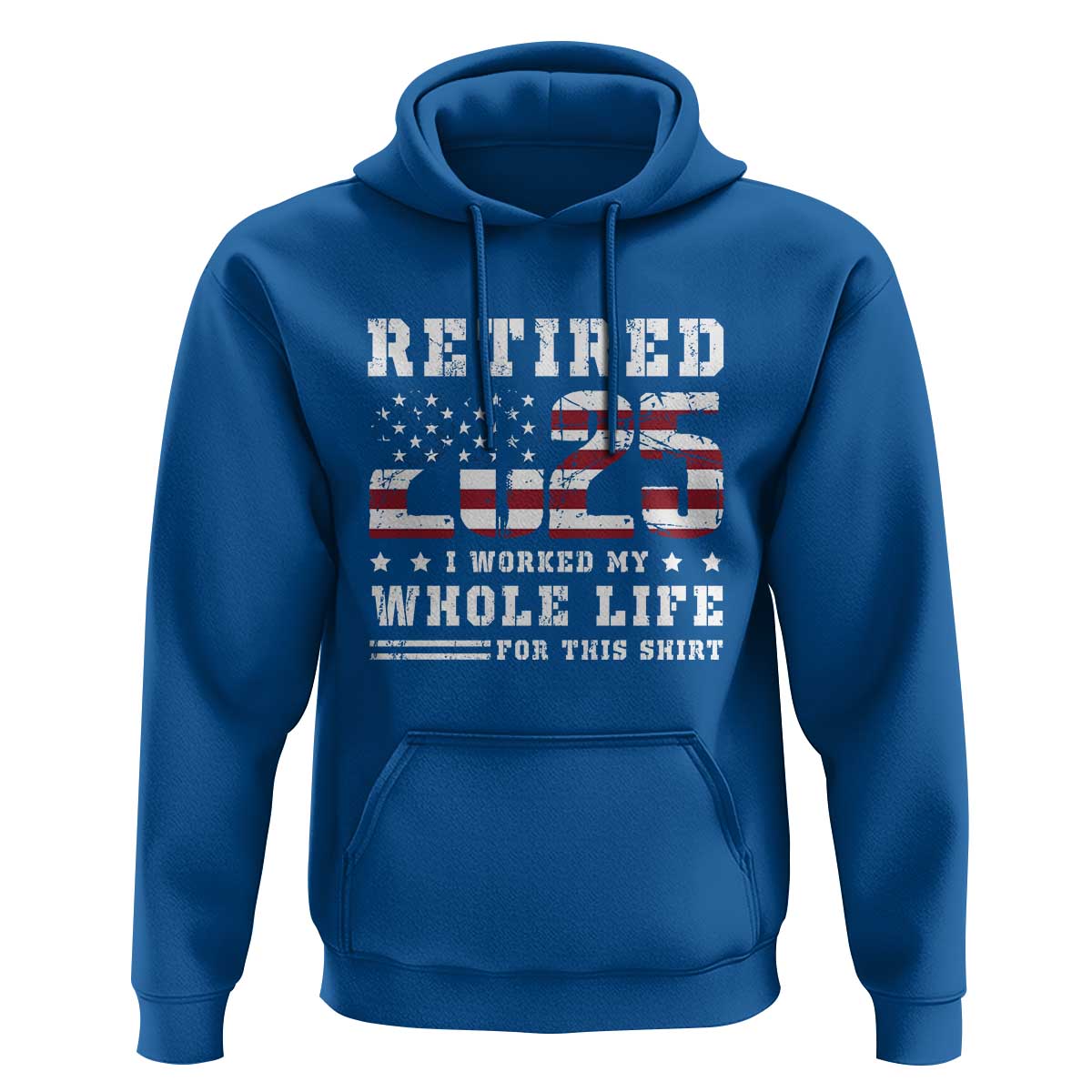 Retirement 2025 Hoodie I Worked My Whole Life For This Shirt