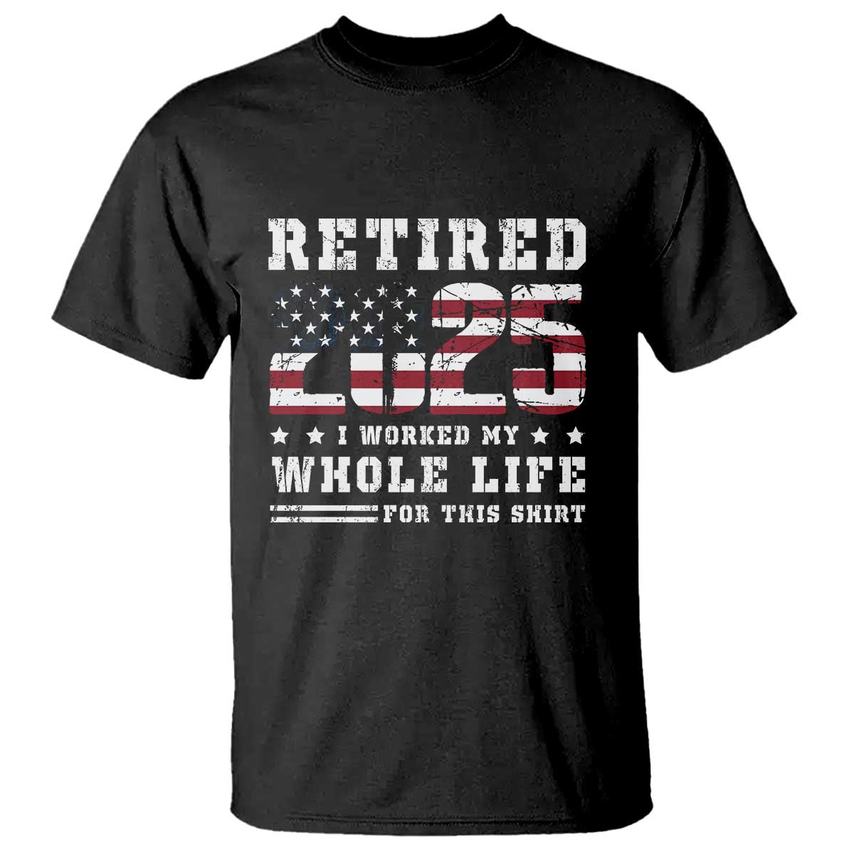 Retirement 2025 T Shirt I Worked My Whole Life For This Shirt - Wonder Print Shop