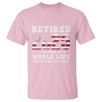 Retirement 2025 T Shirt I Worked My Whole Life For This Shirt - Wonder Print Shop