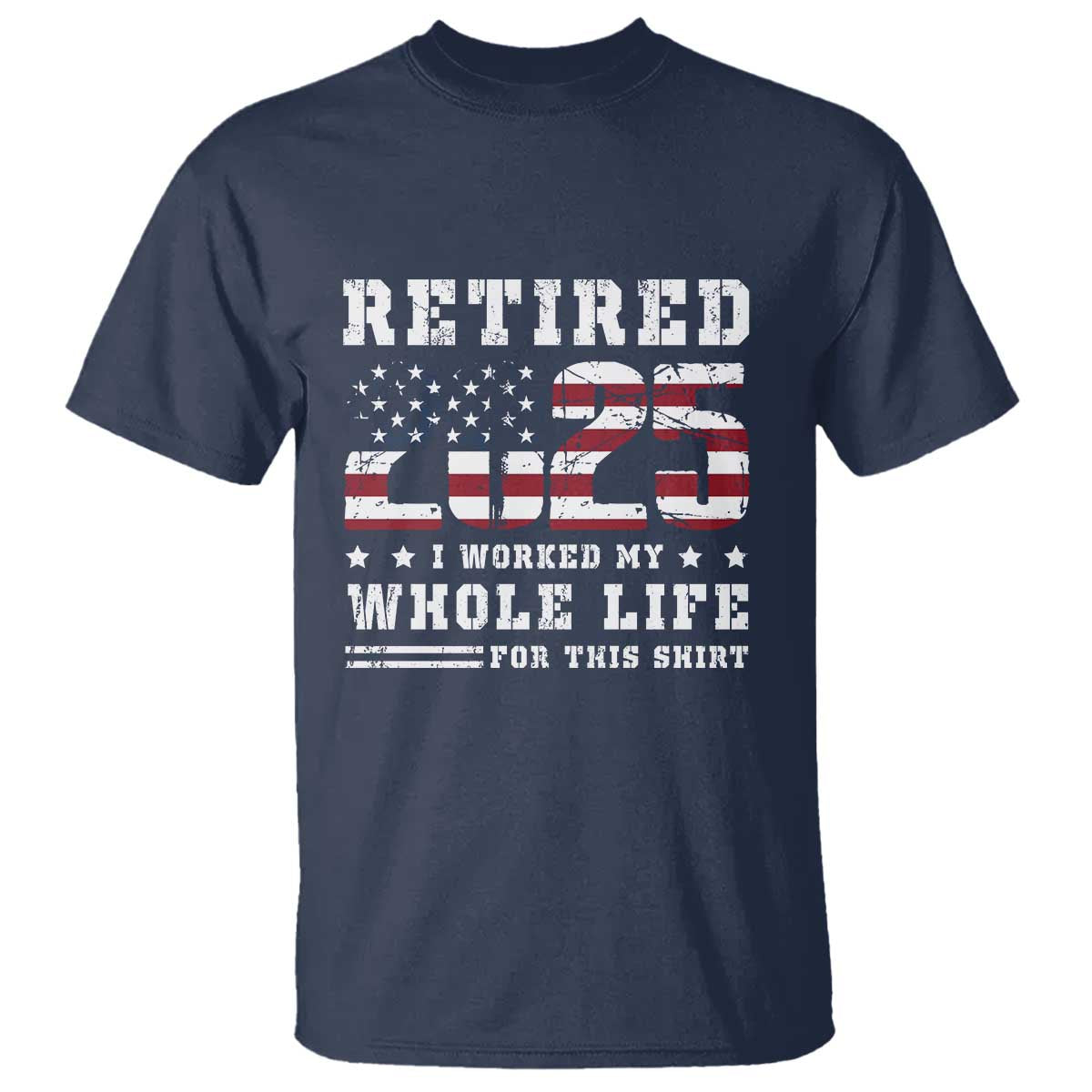Retirement 2025 T Shirt I Worked My Whole Life For This Shirt - Wonder Print Shop