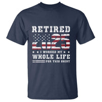 Retirement 2025 T Shirt I Worked My Whole Life For This Shirt - Wonder Print Shop