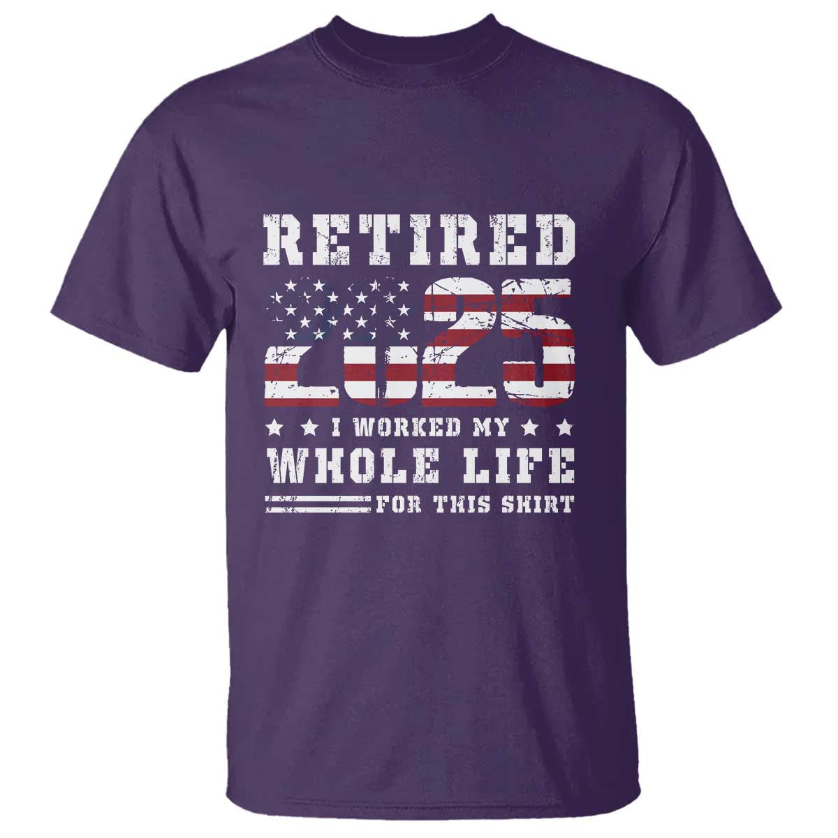Retirement 2025 T Shirt I Worked My Whole Life For This Shirt - Wonder Print Shop