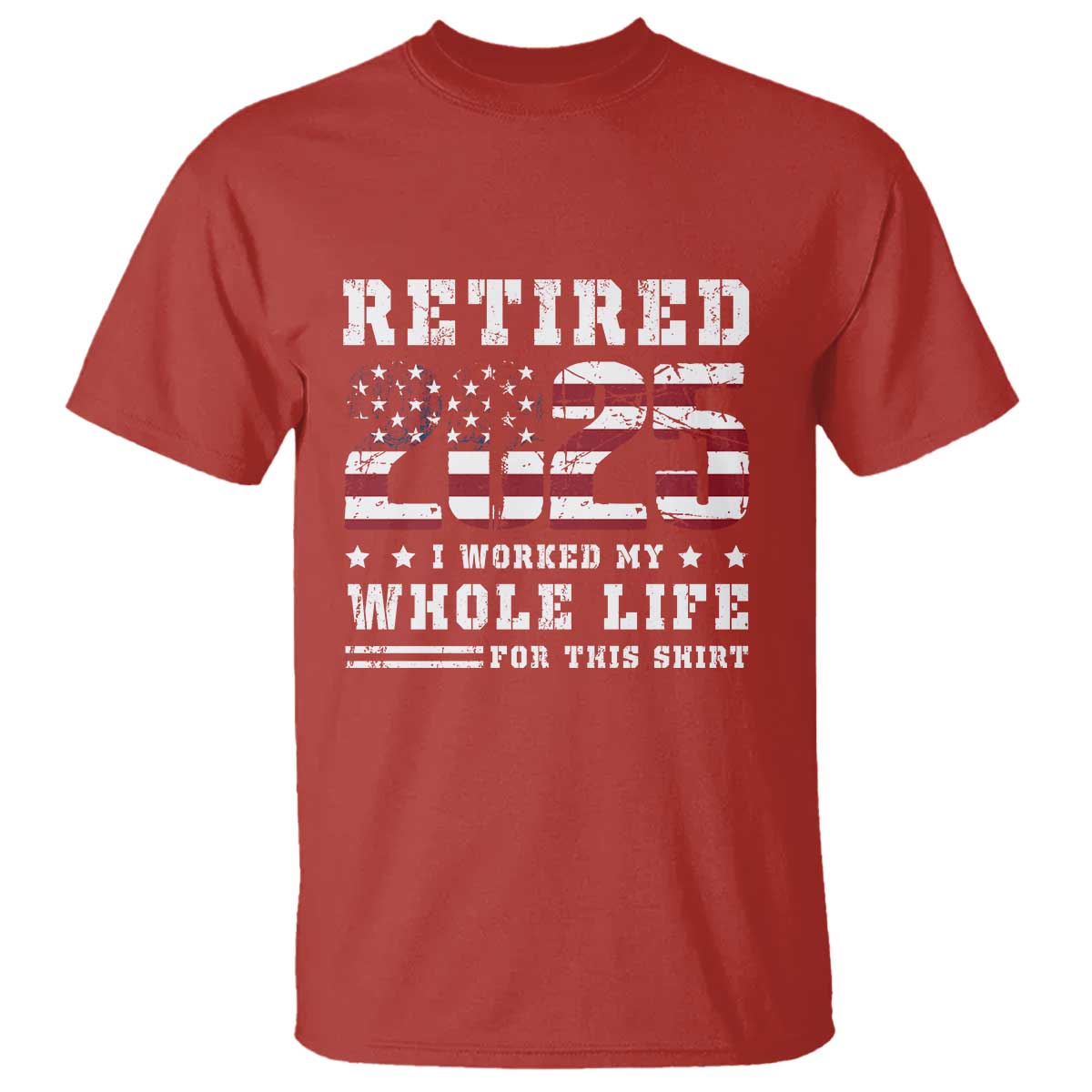 Retirement 2025 T Shirt I Worked My Whole Life For This Shirt - Wonder Print Shop