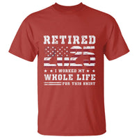 Retirement 2025 T Shirt I Worked My Whole Life For This Shirt - Wonder Print Shop