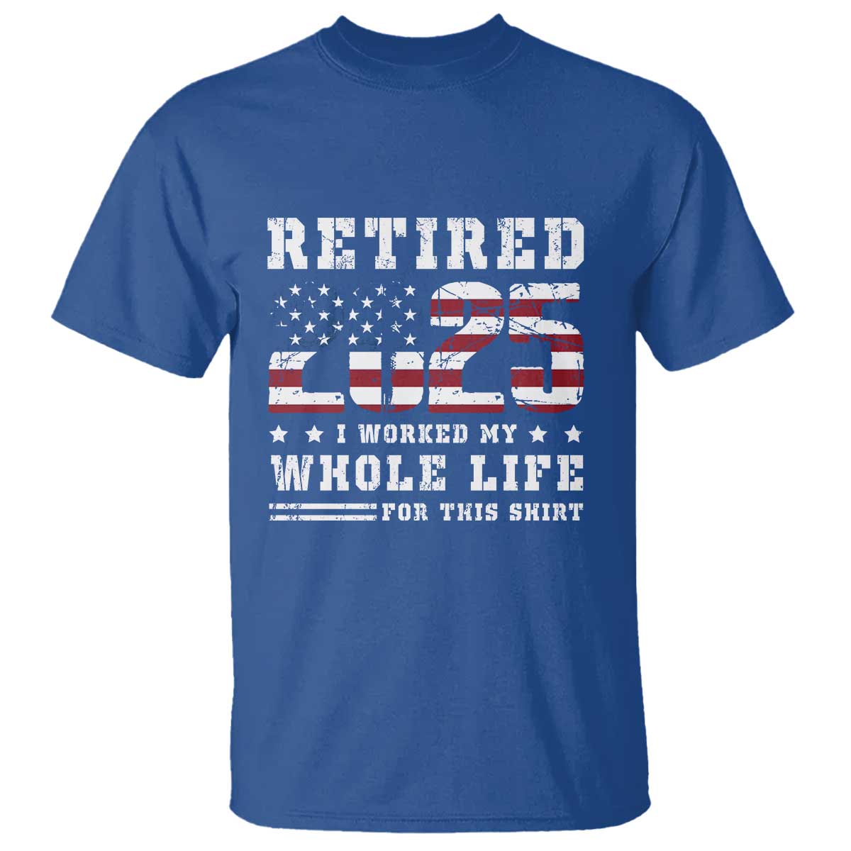 Retirement 2025 T Shirt I Worked My Whole Life For This Shirt - Wonder Print Shop