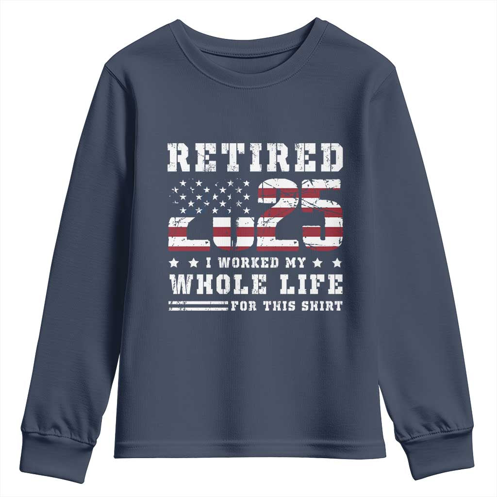 Retirement 2025 Youth Sweatshirt I Worked My Whole Life For This Shirt