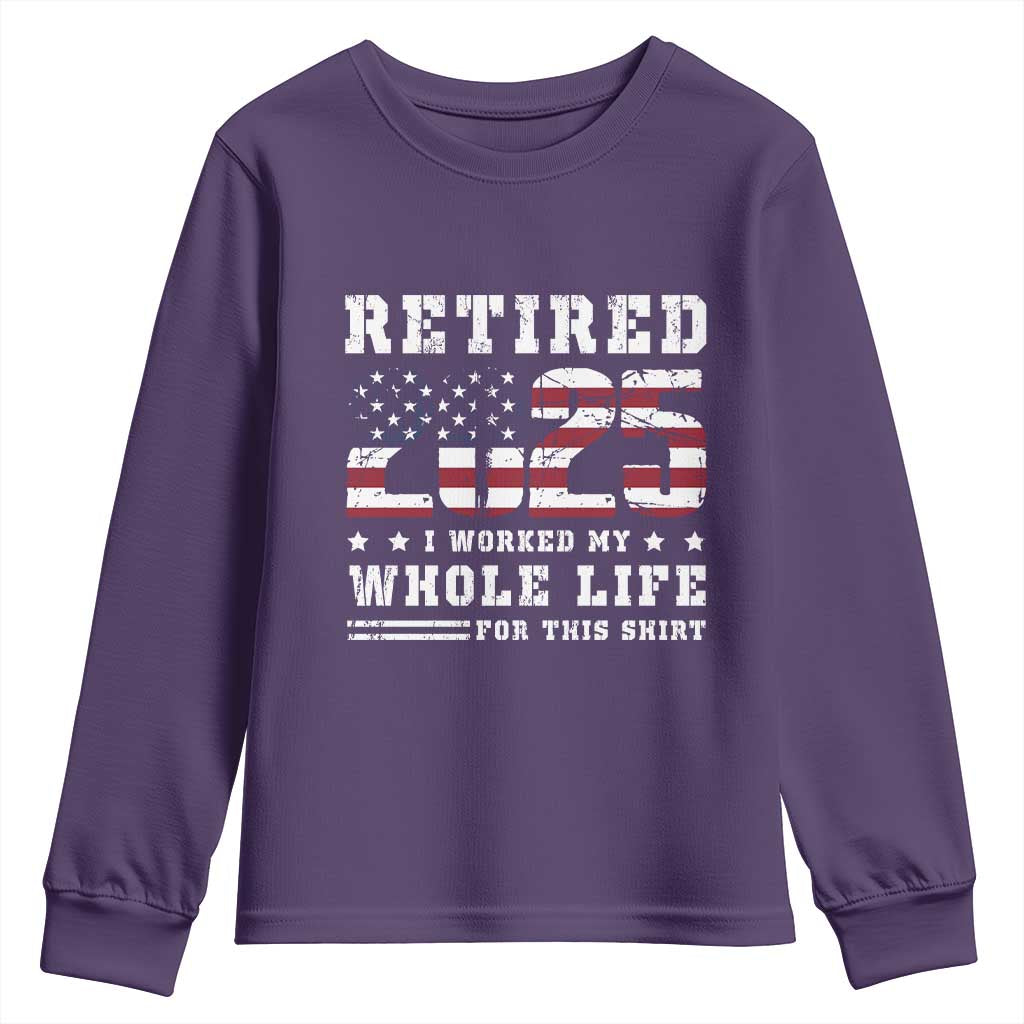 Retirement 2025 Youth Sweatshirt I Worked My Whole Life For This Shirt