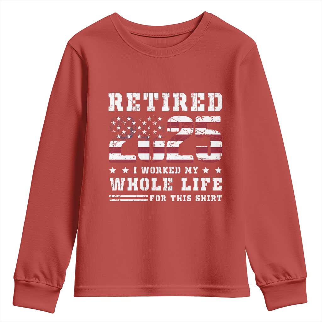 Retirement 2025 Youth Sweatshirt I Worked My Whole Life For This Shirt