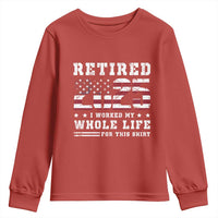 Retirement 2025 Youth Sweatshirt I Worked My Whole Life For This Shirt