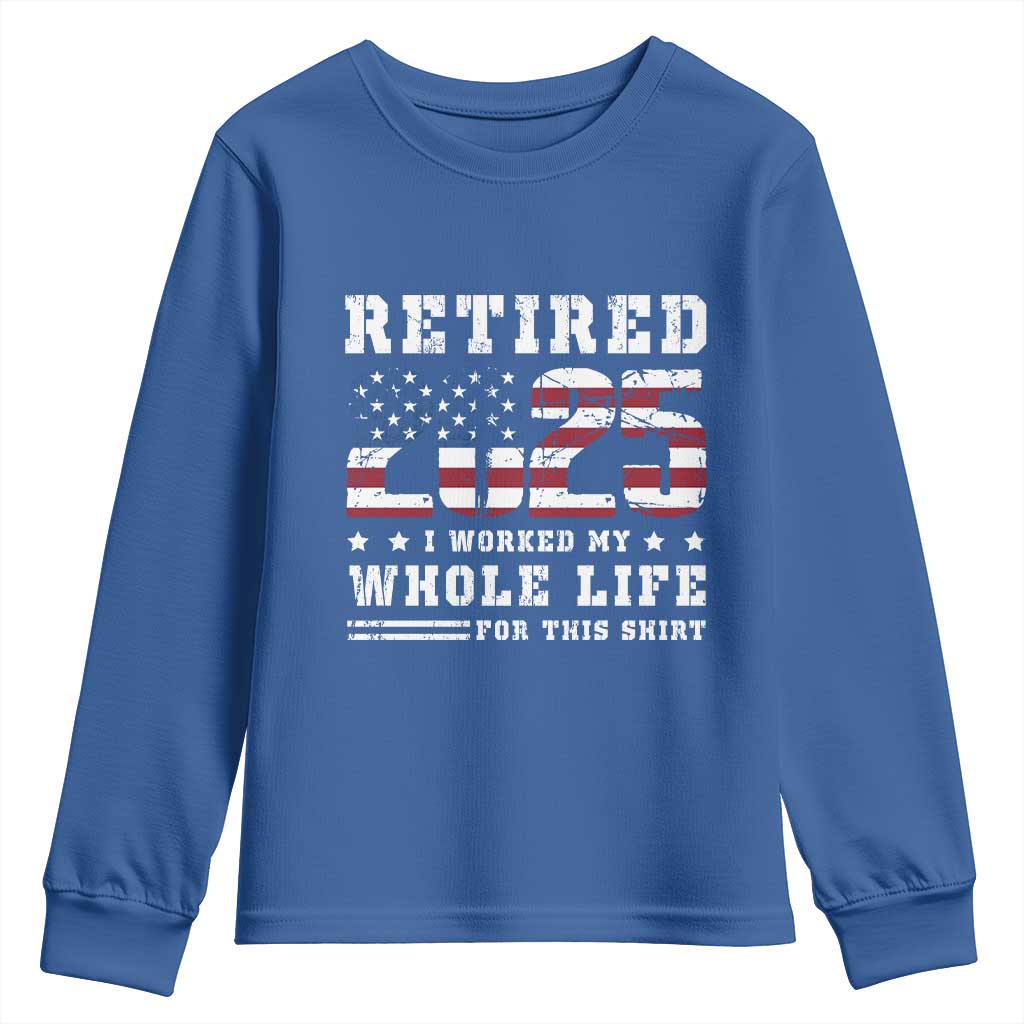 Retirement 2025 Youth Sweatshirt I Worked My Whole Life For This Shirt