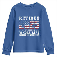 Retirement 2025 Youth Sweatshirt I Worked My Whole Life For This Shirt