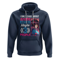 I Only Care About Anime Hoodie And Like Maybe 3 People Japanese Manga - Wonder Print Shop
