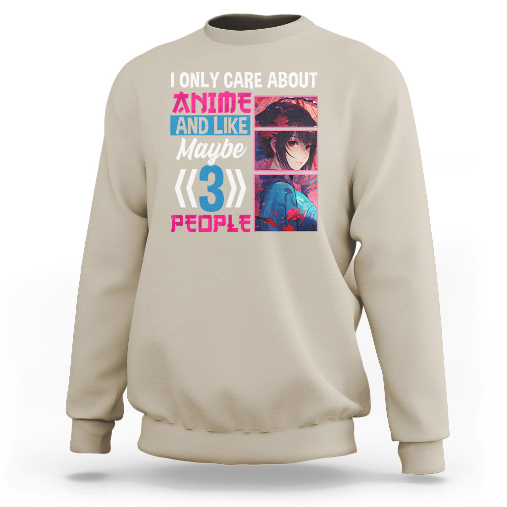 I Only Care About Anime Sweatshirt And Like Maybe 3 People Japanese Manga - Wonder Print Shop