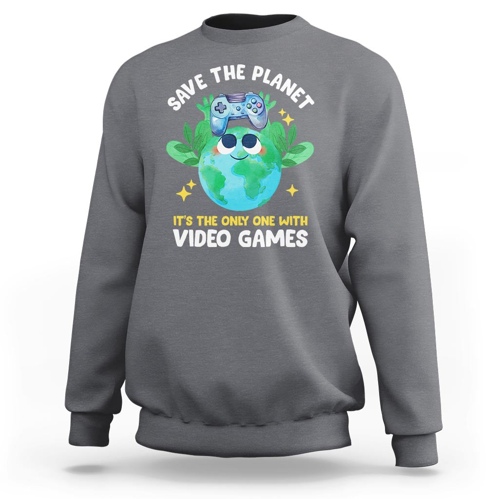 Earth Day Sweatshirt Save the Planet It's the Only One With Video Games Funny Gamer - Wonder Print Shop
