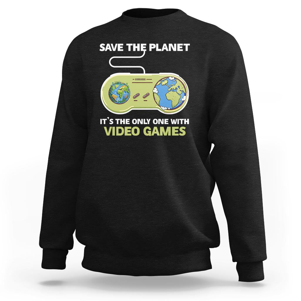 Earth Day Sweatshirt Save the Planet It's the Only One With Video Games Funny Gamer - Wonder Print Shop