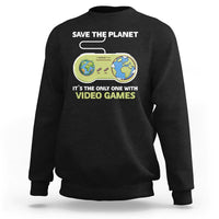 Earth Day Sweatshirt Save the Planet It's the Only One With Video Games Funny Gamer - Wonder Print Shop