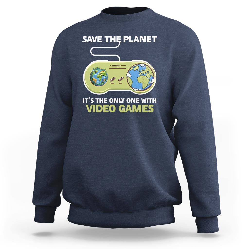 Earth Day Sweatshirt Save the Planet It's the Only One With Video Games Funny Gamer - Wonder Print Shop