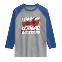 Funny Boyfriend Raglan Shirt I Love My Cougar Girlfriend Valentines