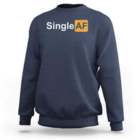 Funny Anti Valentine Single AF Sweatshirt