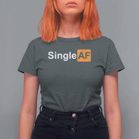 Funny Anti Valentine Single AF T Shirt For Women