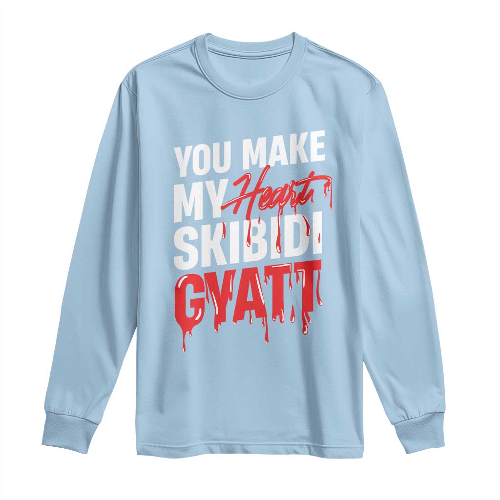 Funny Meme Valentine's Day Long Sleeve Shirt You Make My Heart Skibidi Gyatt