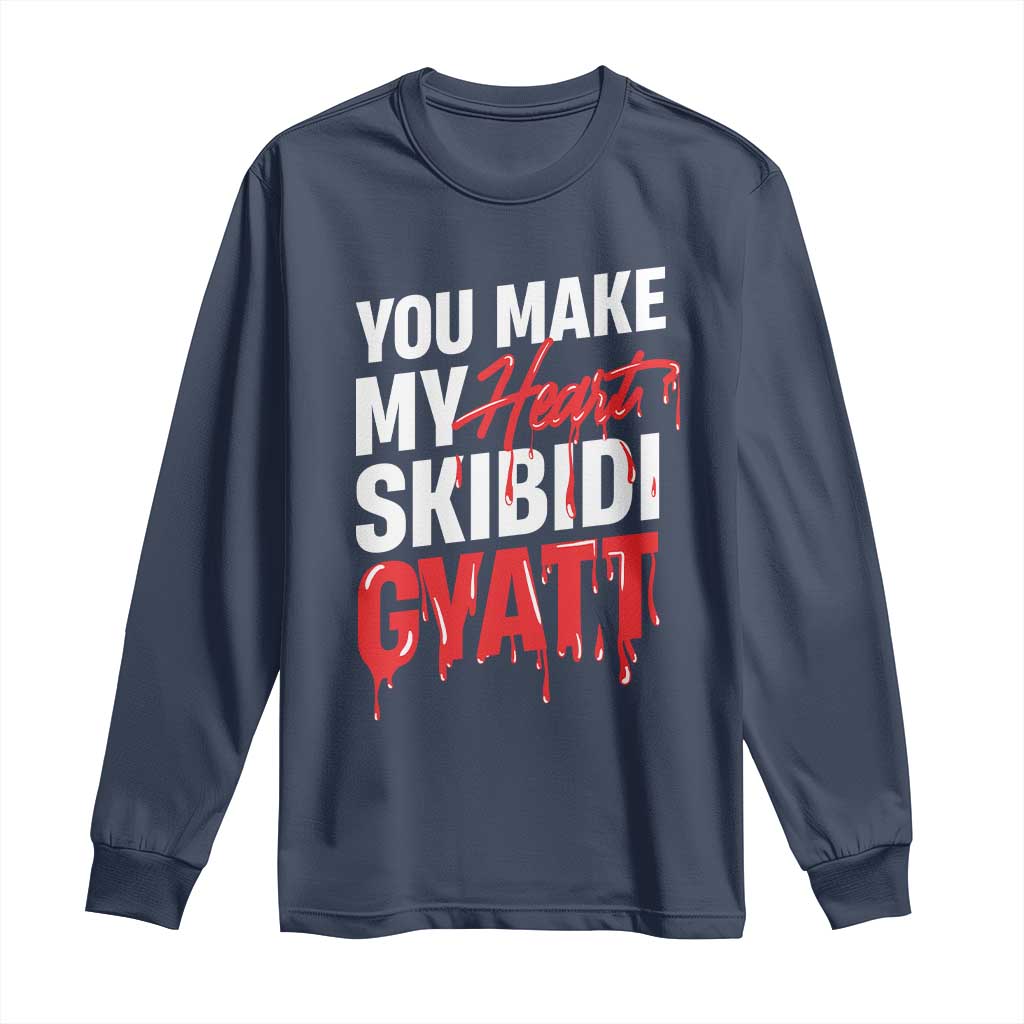 Funny Meme Valentine's Day Long Sleeve Shirt You Make My Heart Skibidi Gyatt