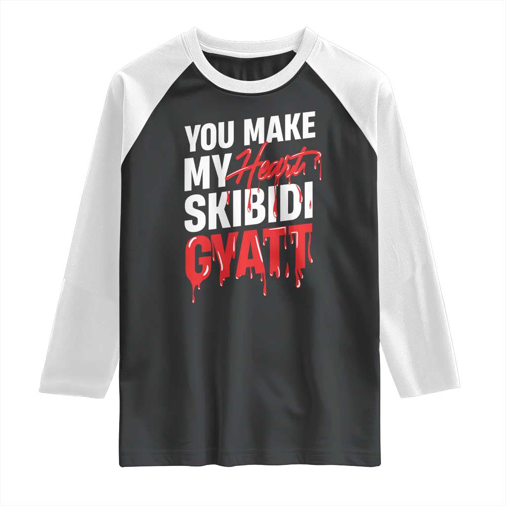Funny Meme Valentine's Day Raglan Shirt You Make My Heart Skibidi Gyatt
