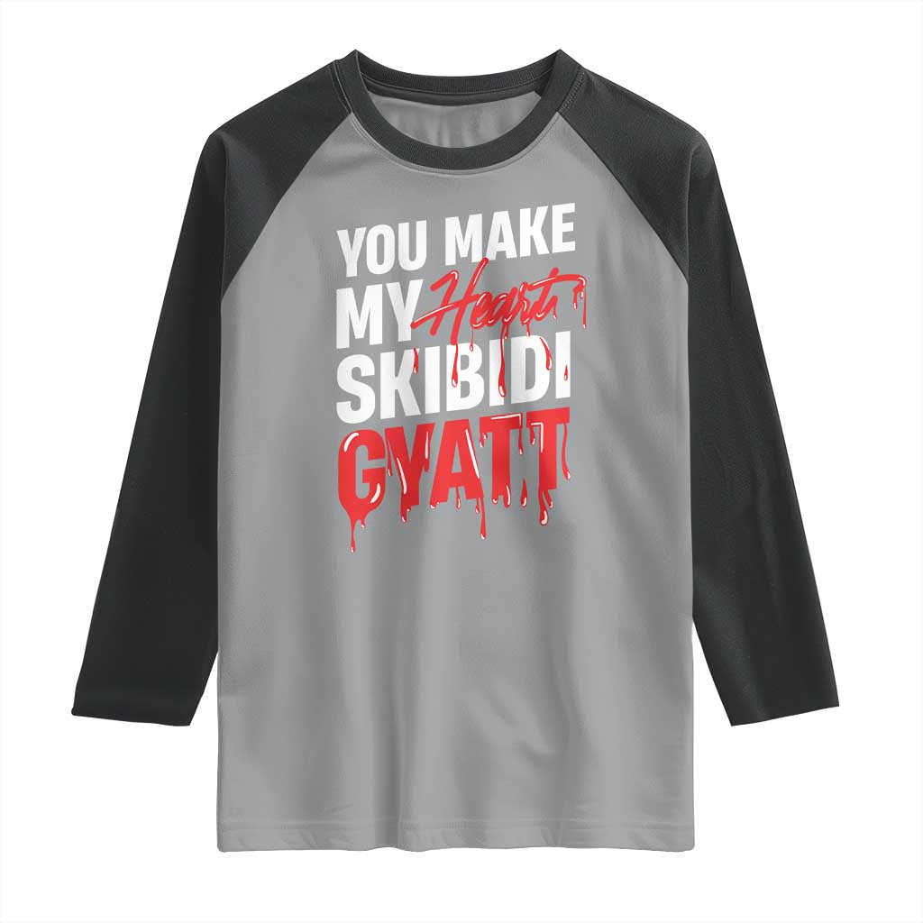 Funny Meme Valentine's Day Raglan Shirt You Make My Heart Skibidi Gyatt