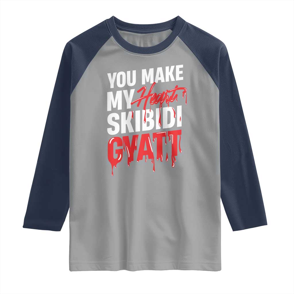 Funny Meme Valentine's Day Raglan Shirt You Make My Heart Skibidi Gyatt