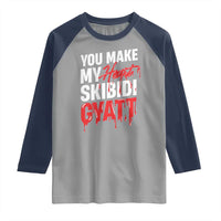Funny Meme Valentine's Day Raglan Shirt You Make My Heart Skibidi Gyatt