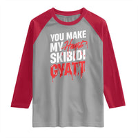 Funny Meme Valentine's Day Raglan Shirt You Make My Heart Skibidi Gyatt