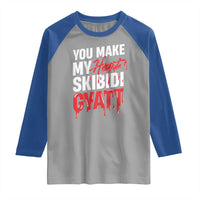 Funny Meme Valentine's Day Raglan Shirt You Make My Heart Skibidi Gyatt